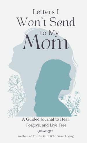 Letters I Won't Send to My Mom: A Guided Journal for Women Learning to Heal, Forgive, and Live Free image number 0