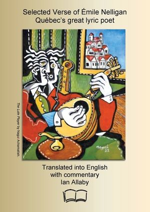 Selected Verse of &Eacute;mile Nelligan, Qu&eacute;bec's great lyric poet: Translated into English with commentary image number 0