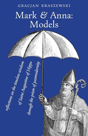 Mark and Anna, Models: reflections on the timeless wisdom of Saint Augustine of Hippo through the prism of postmodernity image number 0