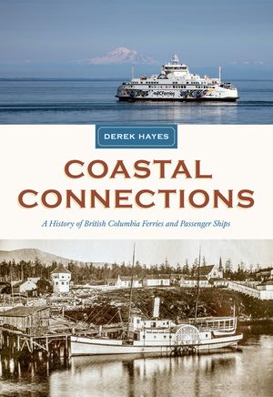 Coastal Connections: A History of British Columbia Ferries and Passenger Ships image number 0