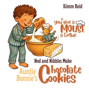 If You Give a Mouse a Toque: Ned and Nibbles make Auntie Bonnie's Chocolate Cookies image number 0