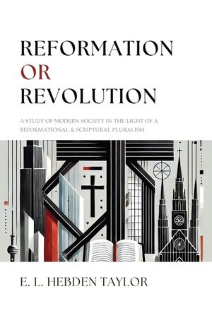 Reformation or Revolution: A Study of Modern Society in the light of a Reformational & Scriptural Pluralism image number 0