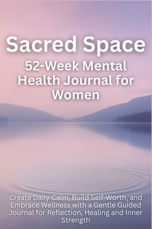 Sacred Space 52-Week Mental Health Journal for Women: Create Daily Calm, Build Self-Worth, and Embrace Wellness with a Gentle Guided Journal for Refle image number 0