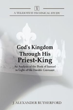 God's Kingdom through His Priest-King: An Analysis of the Book of Samuel in Light of the Davidic Covenant image number 0