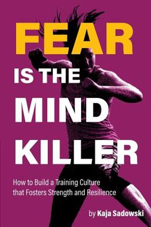 Fear is the Mind Killer: How to Build a Training Culture that Fosters