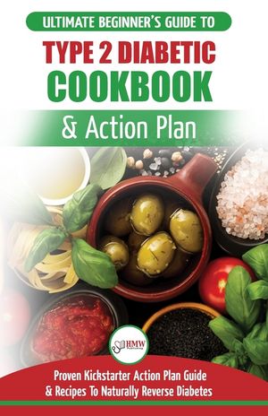 Type 2 Diabetes Cookbook & Action Plan: The Ultimate Beginner's Diabetic Diet Cookbook & Kickstarter Action Plan Guide to Naturally Reverse Diabetes + image number 0