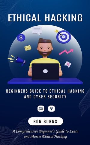 Ethical Hacking: Beginners Guide to Ethical Hacking and Cyber Security (A Comprehensive Beginner's Guide to Learn and Master Ethical Ha image number 0