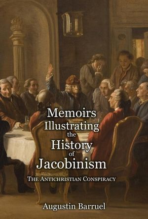 Memoirs Illustrating the History of Jacobinism - Part 1: The Antichristian Conspiracy image number 0
