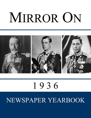 Mirror On 1936: Newspaper Yearbook containing 120 front pages from 1936 - Unique gift / present idea. image number 0