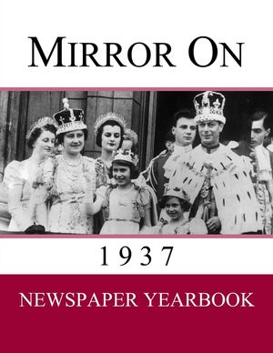 Mirror On 1937: Newspaper Yearbook containing 120 front pages from 1937 - Unique gift / present idea. image number 0