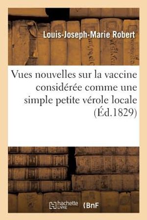 Vues Nouvelles Sur La Vaccine Consid&eacute;r&eacute;e Comme Une Simple Petite V&eacute;role Locale image number 0
