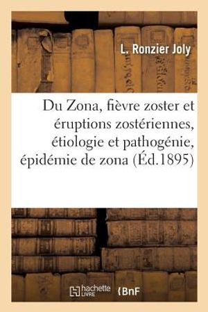 Du Zona, Fi&egrave;vre Zoster Et &Eacute;ruptions Zost&eacute;riennes, &Eacute;tiologie Et Pathog&eacute;nie, &Eacute;pid&eacute;mie de Zona image number 0