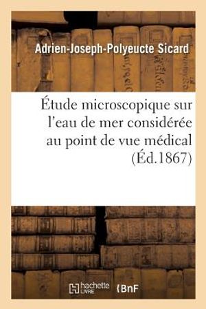 &Eacute;tude Microscopique Sur l'Eau de Mer Consid&eacute;r&eacute;e Au Point de Vue M&eacute;dical image number 0