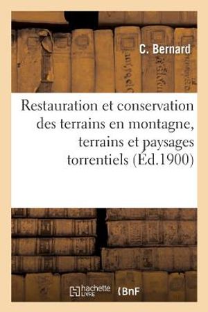 Restauration Et Conservation Des Terrains En Montagne: Les Terrains Et Les Paysages Torrentiels image number 0