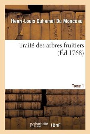 Trait&eacute; Des Arbres Fruitiers. Tome 1 image number 0