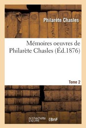 M&eacute;moires: Oeuvres de Philar&egrave;te Chasles. Tome 2 image number 0