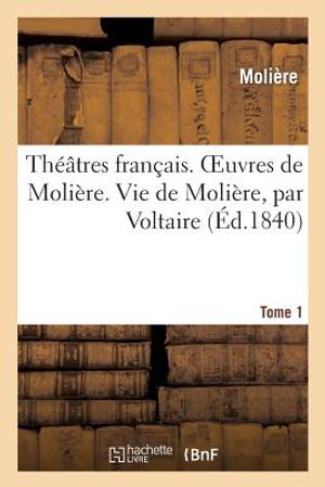 Th&eacute;&acirc;tres Fran&ccedil;ais. Oeuvres de Moli&egrave;re. Tome 1. Vie de Moli&egrave;re, Par Voltaire image number 0