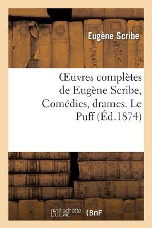Oeuvres Compl&egrave;tes de Eug&egrave;ne Scribe, Com&eacute;dies, Drames. Le Puff image number 0