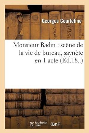 Monsieur Badin: Sc&egrave;ne de la Vie de Bureau, Sayn&egrave;te En 1 Acte (Paris, Grand-Guignol, 13 Avril 1897): ; Et l'Extra-Lucide: Sayn&egrave;te En 1 Acte (Paris, Car image number 0