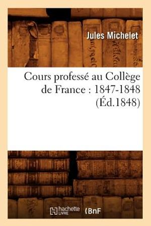 Cours Profess&eacute; Au Coll&egrave;ge de France: 1847-1848 (&Eacute;d.1848) image number 0