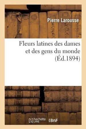 Fleurs Latines Des Dames Et Des Gens Du Monde (&Eacute;d.1894) image number 0