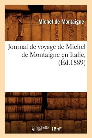 Journal de Voyage de Michel de Montaigne En Italie, (&Eacute;d.1889) image number 0