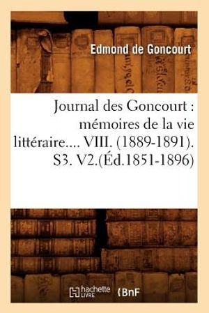 Journal Des Goncourt: M&eacute;moires de la Vie Litt&eacute;raire. Tome VIII. (&Eacute;d.1851-1896) image number 0