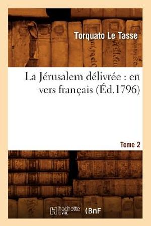 La J&eacute;rusalem D&eacute;livr&eacute;e: En Vers Fran&ccedil;ais. Tome 2 (&Eacute;d.1796) image number 0