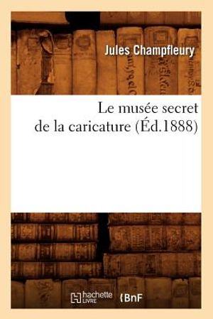 Le Mus&eacute;e Secret de la Caricature (&Eacute;d.1888) image number 0