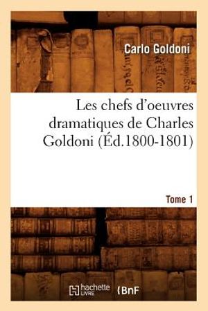 Les Chefs d'Oeuvres Dramatiques de Charles Goldoni. Tome 1 (&Eacute;d.1800-1801) image number 0