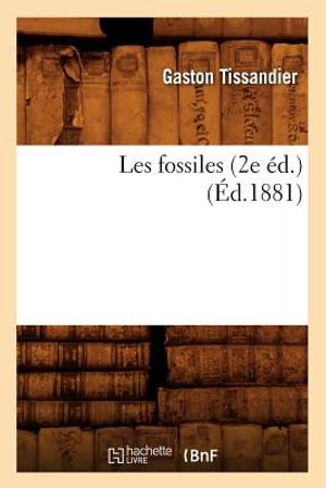 Les Fossiles (2e &Eacute;d.) (&Eacute;d.1881) image number 0