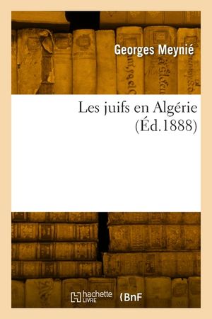 Les Juifs En Alg&eacute;rie (&Eacute;d.1888) image number 0