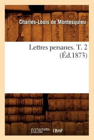 Lettres Persanes. T. 2 (&Eacute;d.1873) image number 0