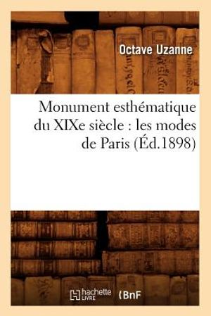 Monument Esth&eacute;matique Du Xixe Si&egrave;cle: Les Modes de Paris (&Eacute;d.1898) image number 0