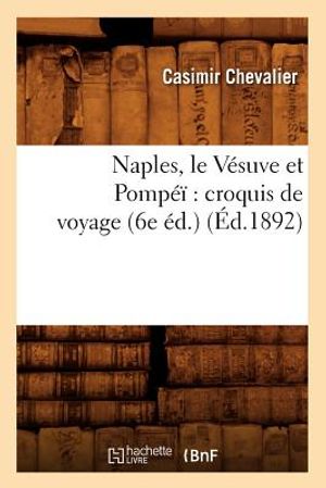 Naples, Le V&eacute;suve Et Pomp&eacute;&iuml; Croquis de Voyage (6e &Eacute;d.) (&Eacute;d.1892) image number 0