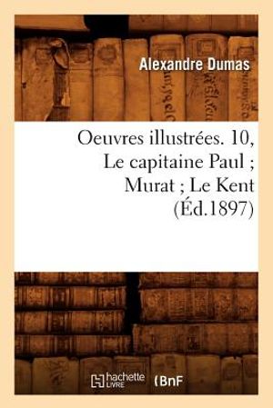 Oeuvres Illustr&eacute;es. 10, Le Capitaine Paul Murat Le Kent (&Eacute;d.1897) image number 0