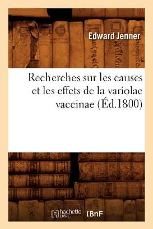 Recherches Sur Les Causes Et Les Effets de la Variolae Vaccinae (&Eacute;d.1800) image number 0