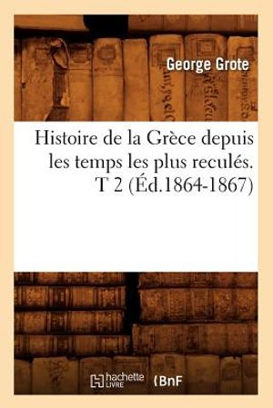 Histoire de la Gr&egrave;ce Depuis Les Temps Les Plus Recul&eacute;s. T 2 (&Eacute;d.1864-1867) image number 0