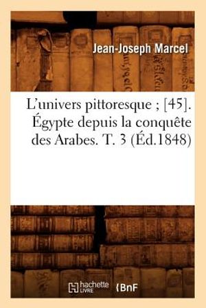 L'Univers Pittoresque [45]. &Eacute;gypte Depuis La Conqu&ecirc;te Des Arabes. T. 3 (&Eacute;d.1848) image number 0