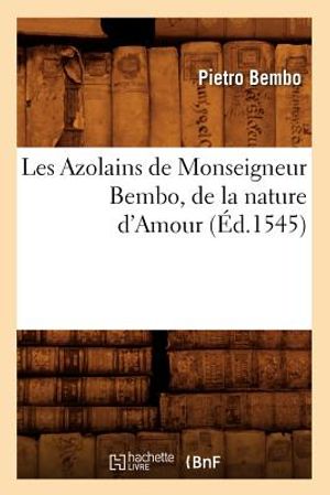 Les Azolains de Monseigneur Bembo, de la Nature d'Amour (&Eacute;d.1545) image number 0