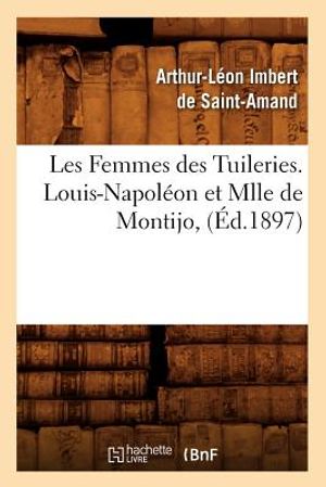Les Femmes Des Tuileries. Louis-Napol&eacute;on Et Mlle de Montijo, (&Eacute;d.1897) image number 0