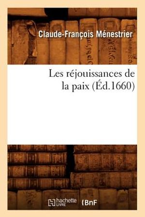 Les R&eacute;jouissances de la Paix (&Eacute;d.1660) image number 0