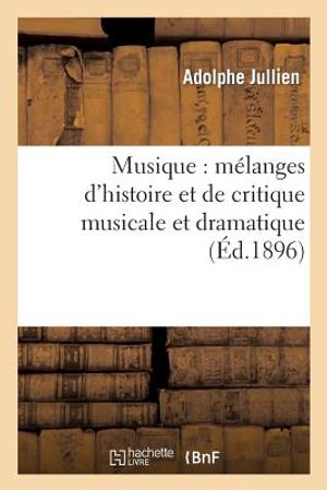 Musique: M&eacute;langes d'Histoire Et de Critique Musicale Et Dramatique image number 0