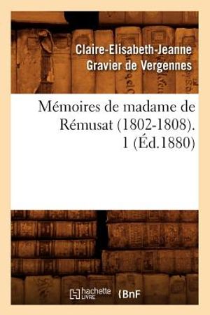 M&eacute;moires de Madame de R&eacute;musat (1802-1808). 1 (&Eacute;d.1880) image number 0