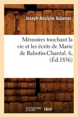 M&eacute;moires Touchant La Vie Et Les &Eacute;crits de Marie de Rabutin-Chantal. 6, (&Eacute;d.1856) image number 0