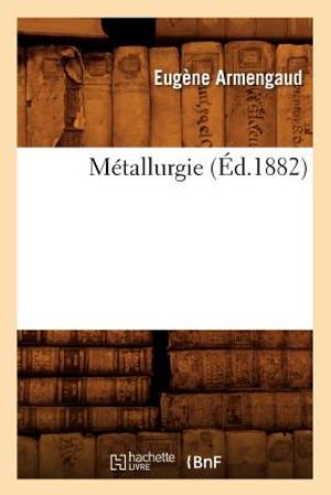 M&eacute;tallurgie (&Eacute;d.1882) image number 0