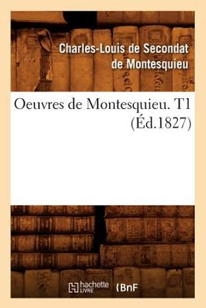 Oeuvres de Montesquieu. T1 (&Eacute;d.1827) image number 0