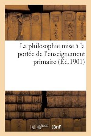 La Philosophie Mise &Agrave; La Port&eacute;e de l'Enseignement Primaire image number 0