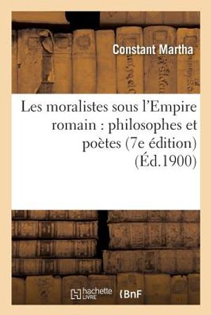 Les Moralistes Sous l'Empire Romain: Philosophes Et Po&egrave;tes (7e &Eacute;dition) image number 0