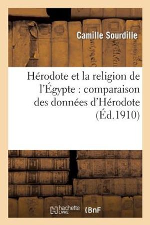 H&eacute;rodote Et La Religion de l'&Eacute;gypte: Comparaison Des Donn&eacute;es d'H&eacute;rodote Avec Les Donn&eacute;es: &Eacute;gyptiennes image number 0